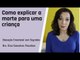 Como conversar com a criança sobre a morte