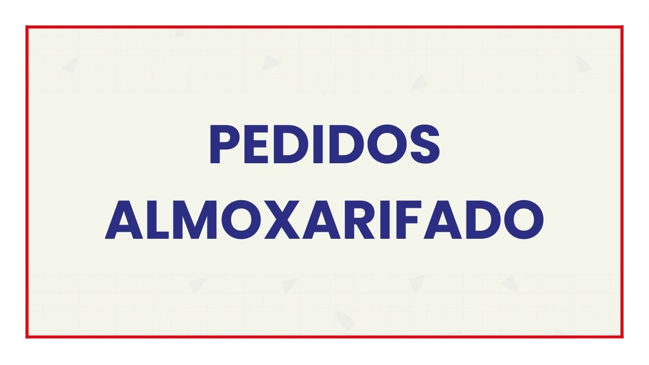 Pedidos ao almoxarifado Pedidos ao almoxarifado